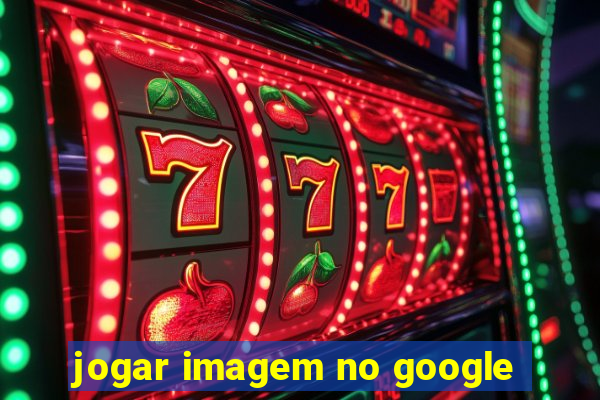 jogar imagem no google