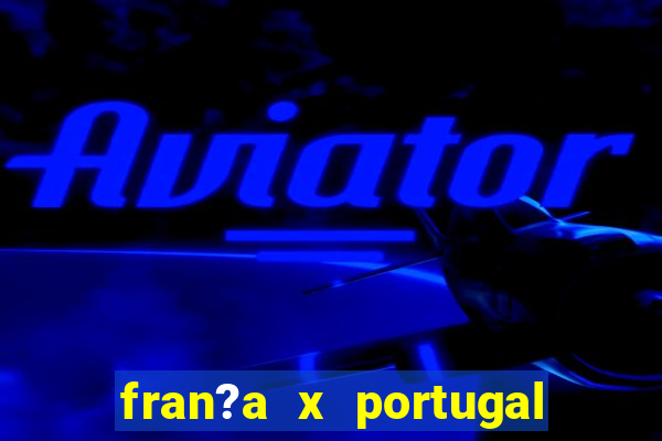 fran?a x portugal ao vivo