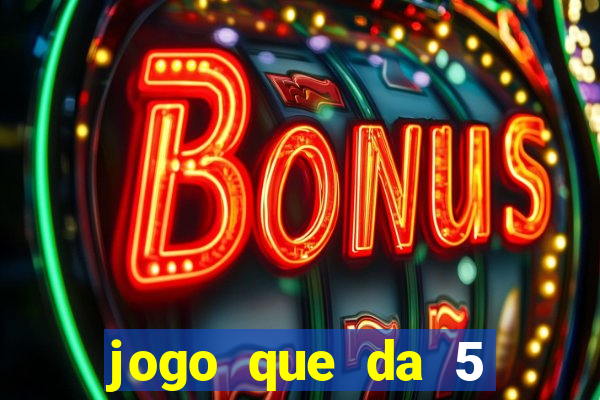 jogo que da 5 reais no cadastro