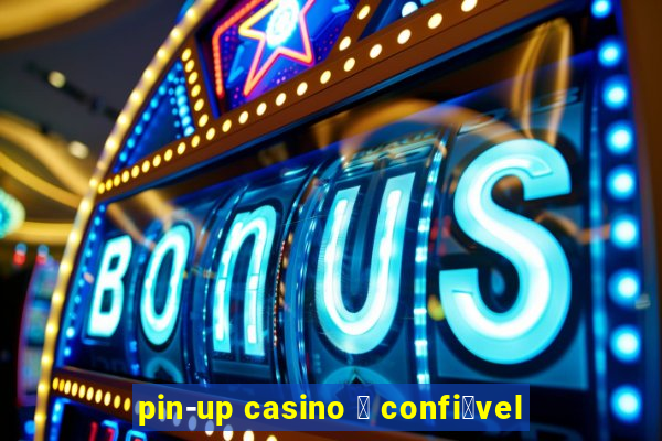 pin-up casino 茅 confi谩vel