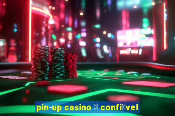 pin-up casino 茅 confi谩vel