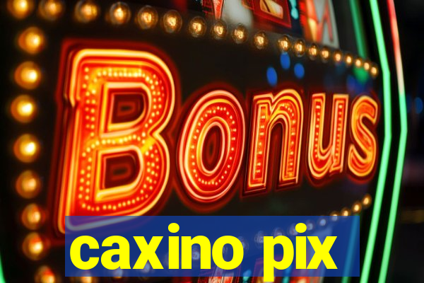 caxino pix