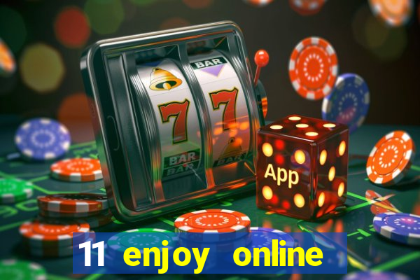 11 enjoy online casino malaysia