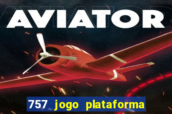 757 jogo plataforma paga mesmo