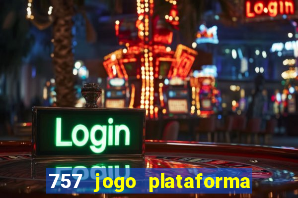 757 jogo plataforma paga mesmo