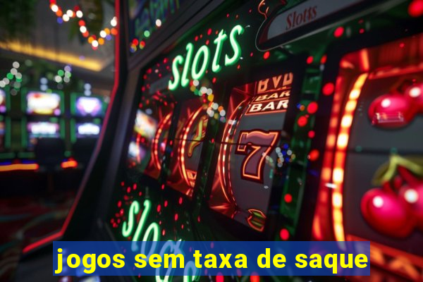 jogos sem taxa de saque