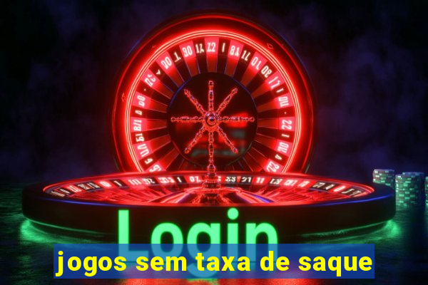 jogos sem taxa de saque