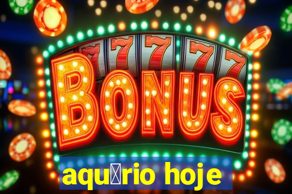 aqu谩rio hoje