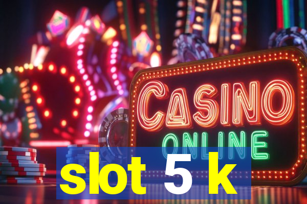 slot 5 k