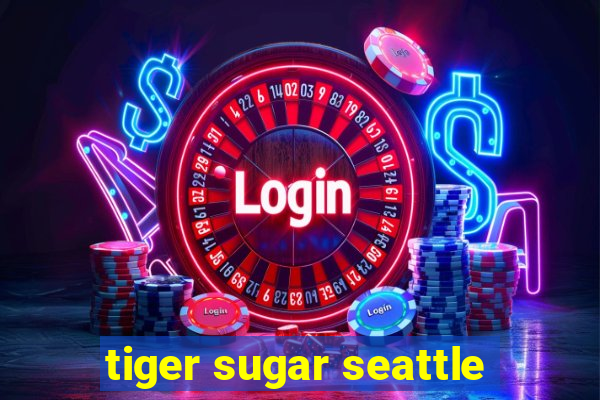 tiger sugar seattle