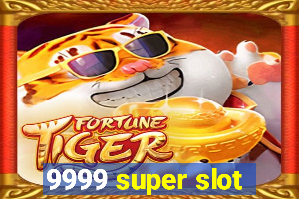 9999 super slot