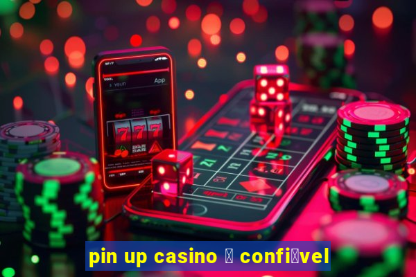 pin up casino 茅 confi谩vel