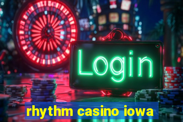 rhythm casino iowa