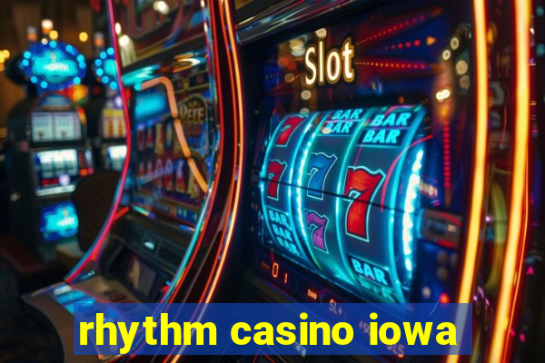 rhythm casino iowa