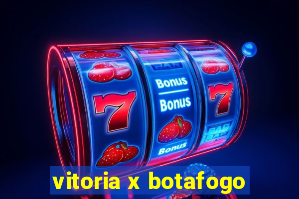 vitoria x botafogo