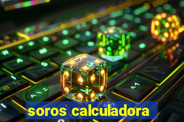 soros calculadora