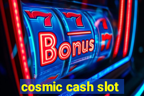 cosmic cash slot