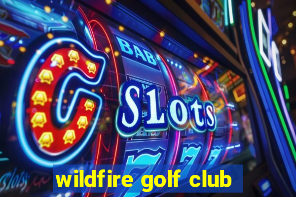 wildfire golf club