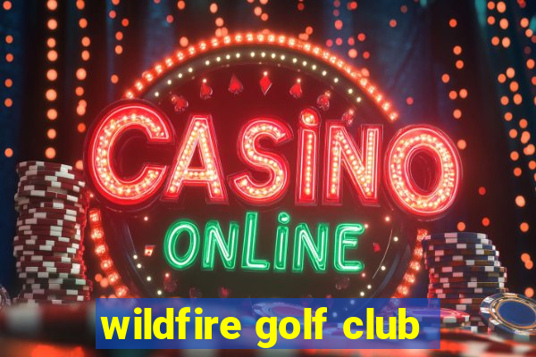 wildfire golf club