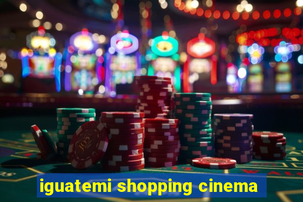 iguatemi shopping cinema