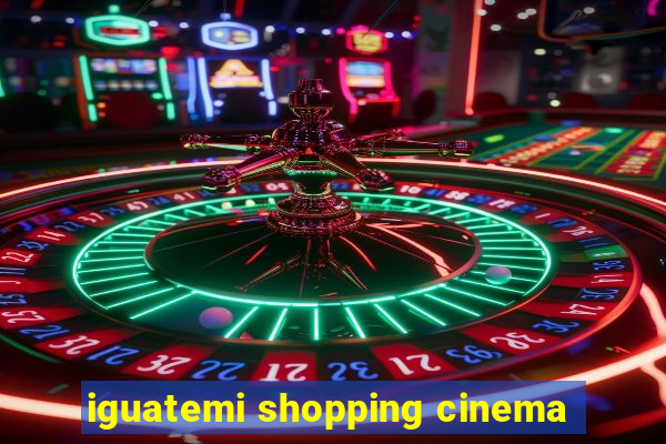 iguatemi shopping cinema