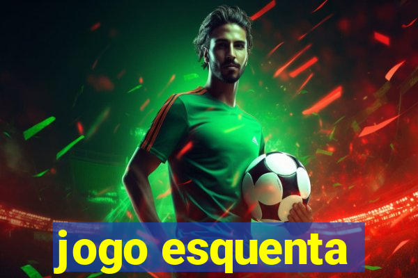 jogo esquenta