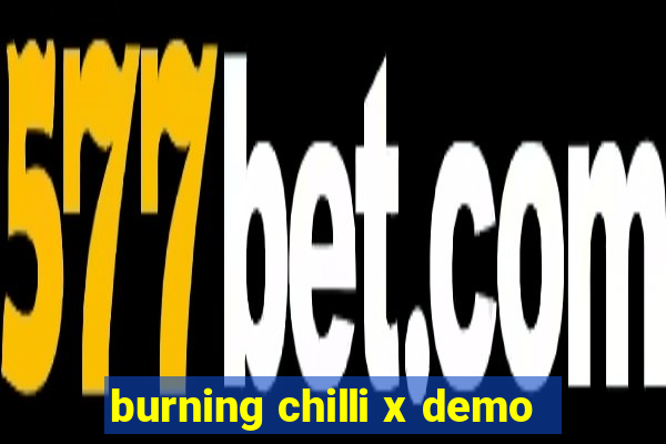 burning chilli x demo