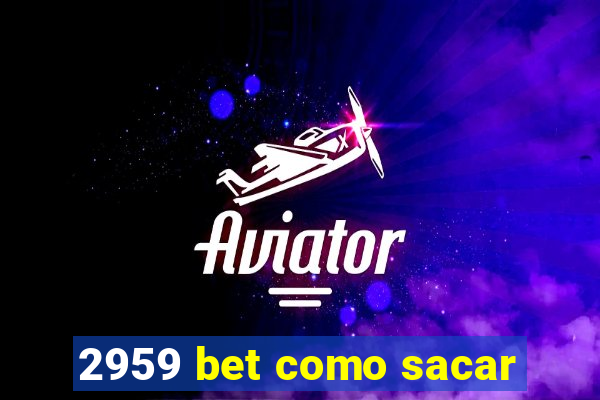 2959 bet como sacar