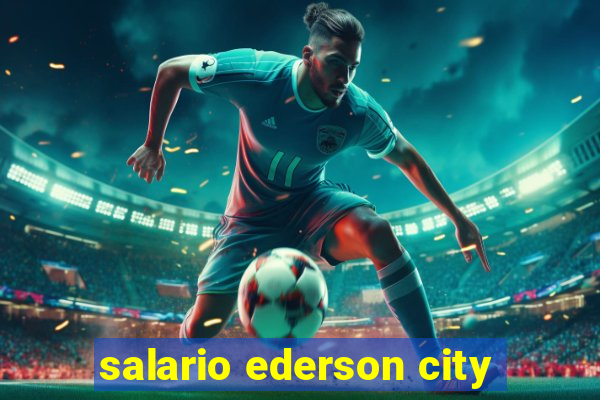 salario ederson city