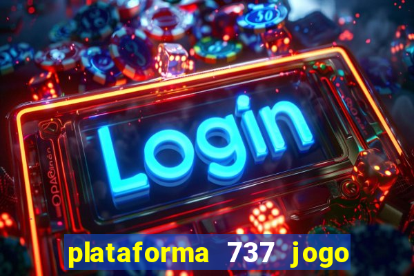 plataforma 737 jogo é confiável