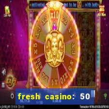 fresh casino: 50 free spins