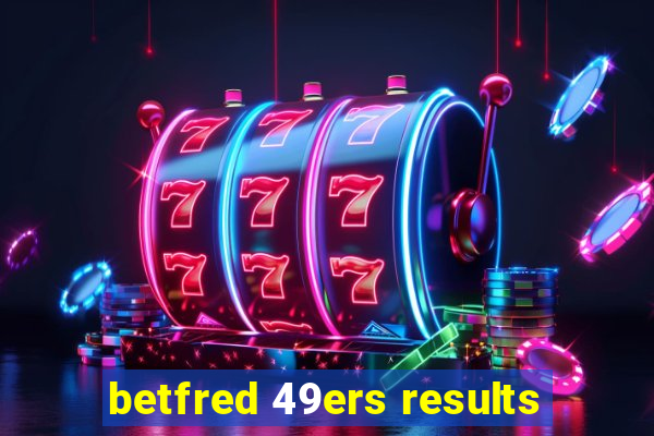 betfred 49ers results