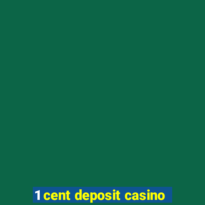 1 cent deposit casino