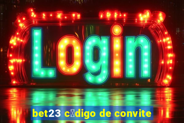 bet23 c贸digo de convite