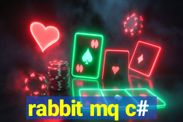 rabbit mq c#