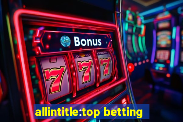 allintitle:top betting