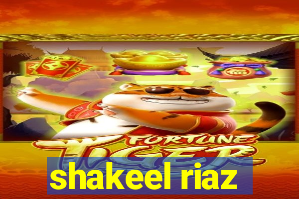 shakeel riaz