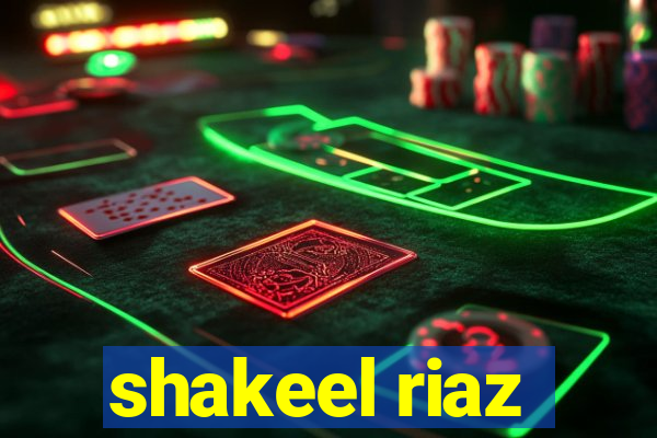 shakeel riaz