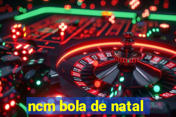 ncm bola de natal