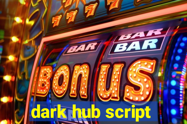 dark hub script