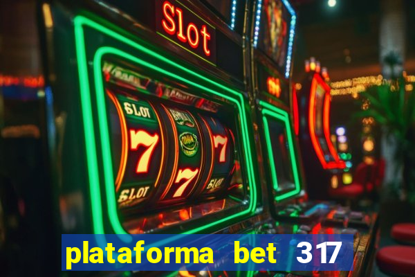 plataforma bet 317 茅 confi谩vel