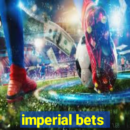 imperial bets