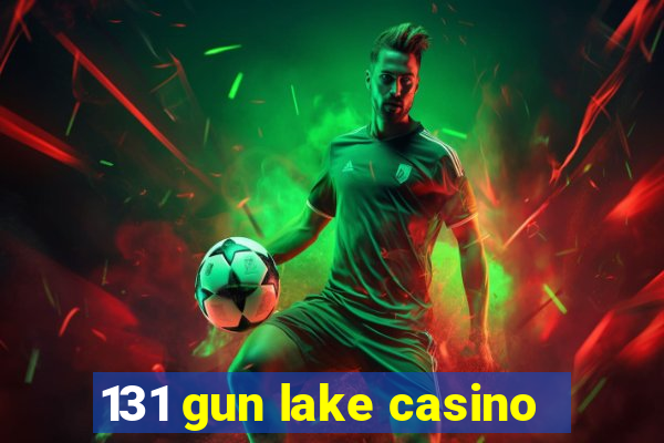 131 gun lake casino