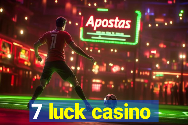 7 luck casino