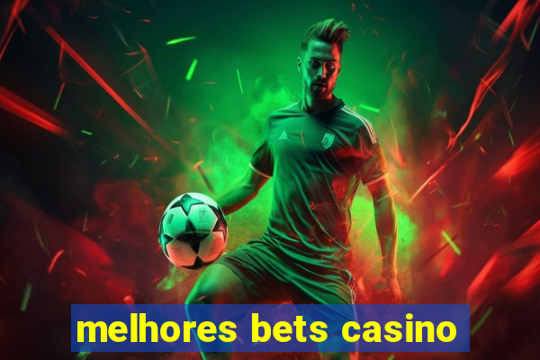 melhores bets casino