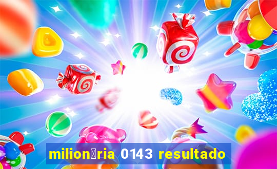 milion谩ria 0143 resultado