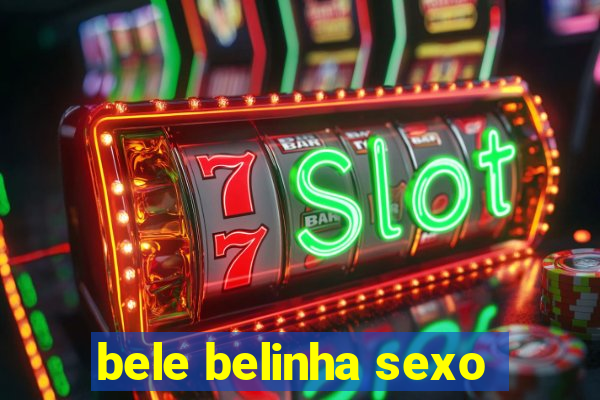 bele belinha sexo