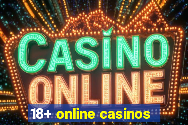 18+ online casinos