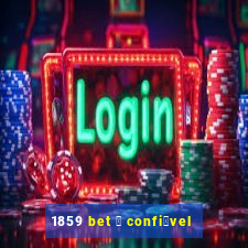 1859 bet 茅 confi谩vel