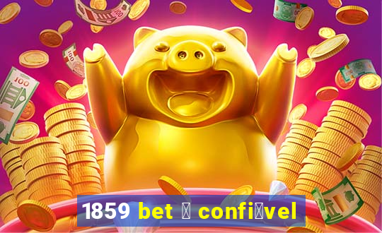 1859 bet 茅 confi谩vel